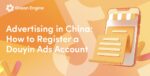 How to Register a Douyin Ads Account Outside of China