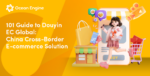 101 Guide to Douyin EC Global: China Cross-Border E-commerce Solution