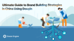 Ultimate Guide to Brand Building Strategies in China Using Douyin